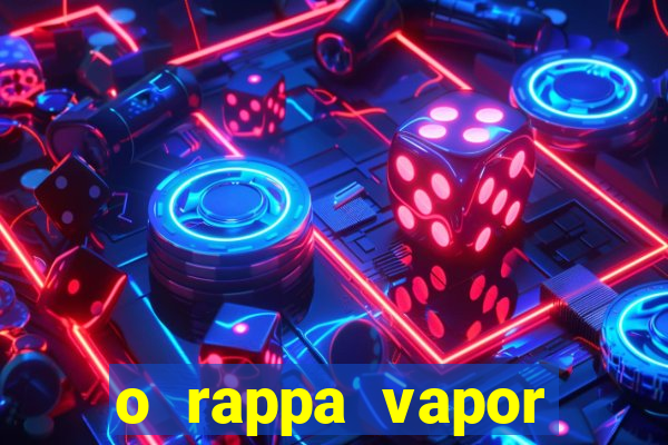 o rappa vapor barato letra